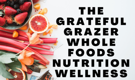 The Grateful Grazer Whole Foods Nutrition Wellness