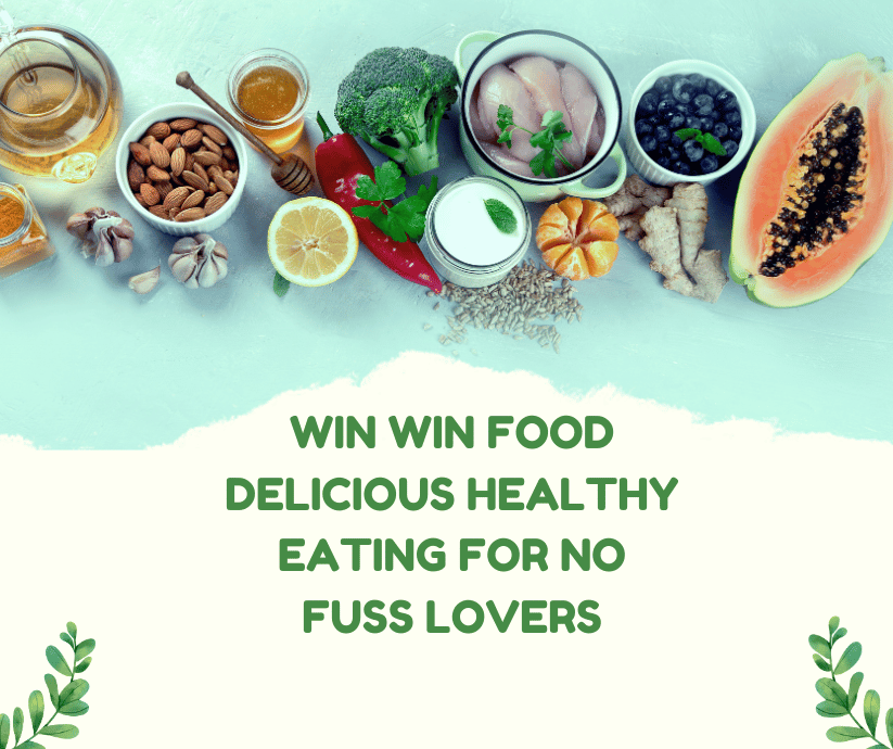 Win win food delicious healthy eating for no fuss lovers