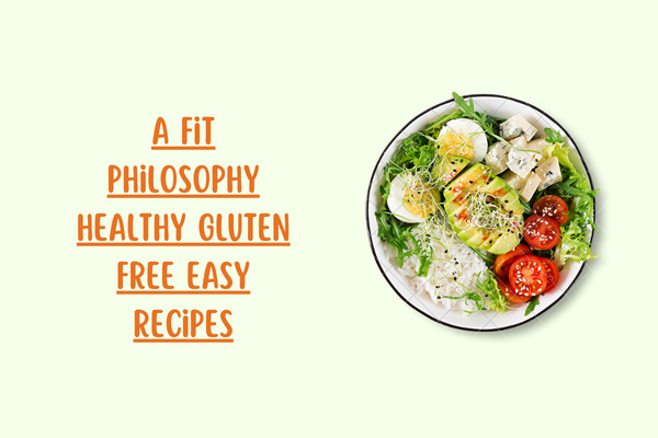 A Fit Philosophy Healthy Gluten Free Easy Recipes