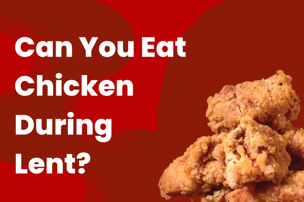 Can You Eat Chicken During Lent?