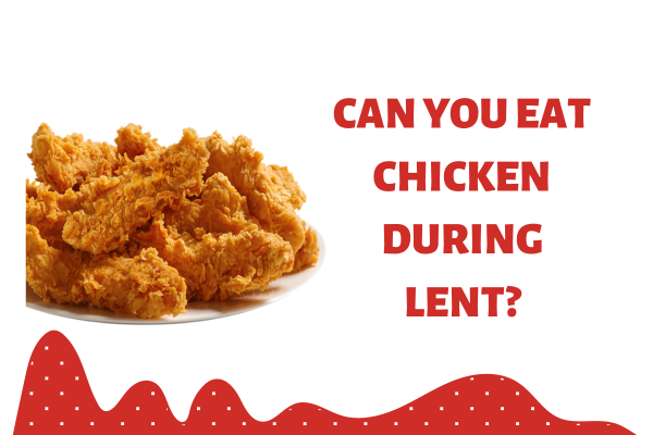 Can You Eat Chicken During Lent? 6 Important Questions