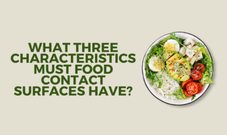 What Three Characteristics Must Food Contact Surfaces Have?