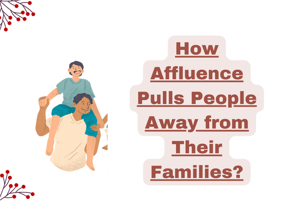 How Affluence Pulls People Away from Their Families?