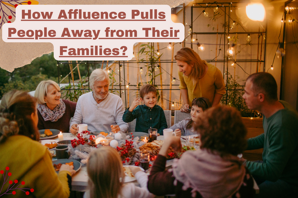 How Affluence Pulls People Away from Their Families?