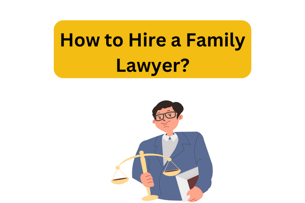 How to Hire a Family Lawyer?
