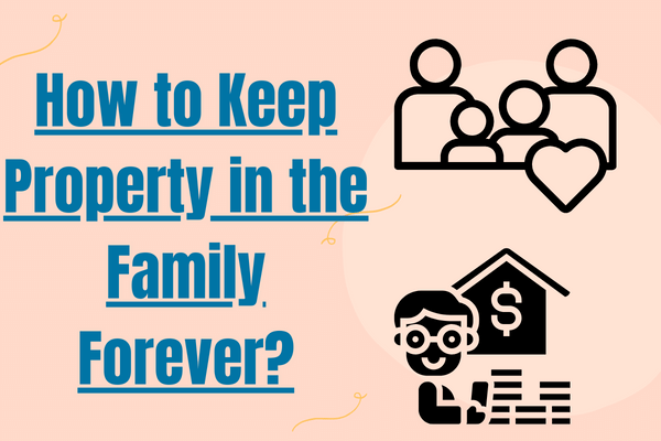 How to Keep Property in the Family Forever?