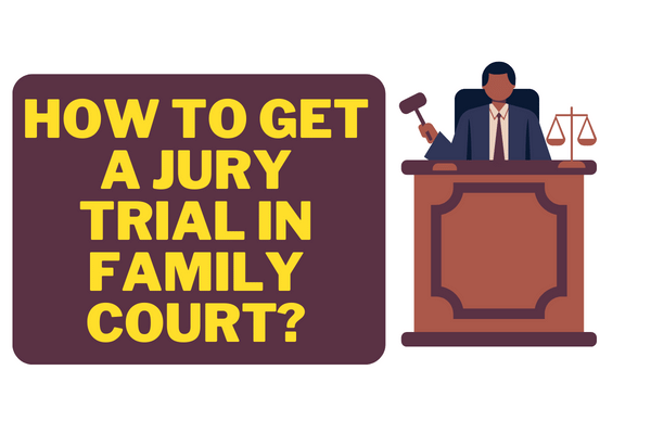 How to Get a Jury Trial in Family Court?