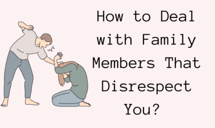 How to Deal with Family Members That Disrespect You?