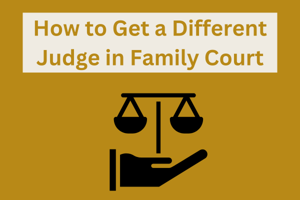 How to Get a Different Judge in Family Court