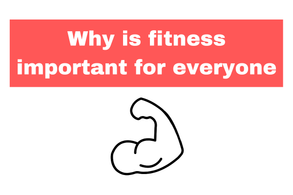 Why is fitness important for everyone