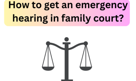 How to Get an Emergency Hearing in Family Court?