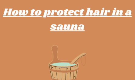 How to protect hair in a sauna