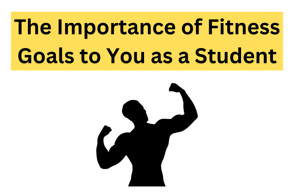 The Importance of Fitness Goals to You as a Student