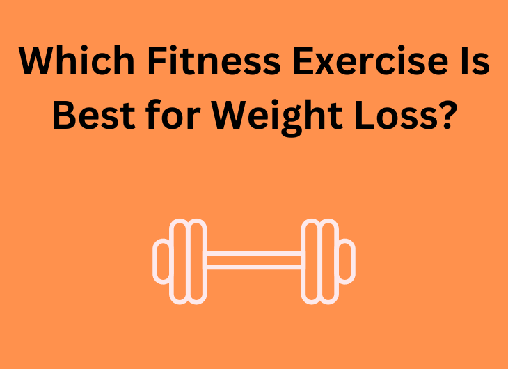 Which Fitness Exercise Is Best for Weight Loss?