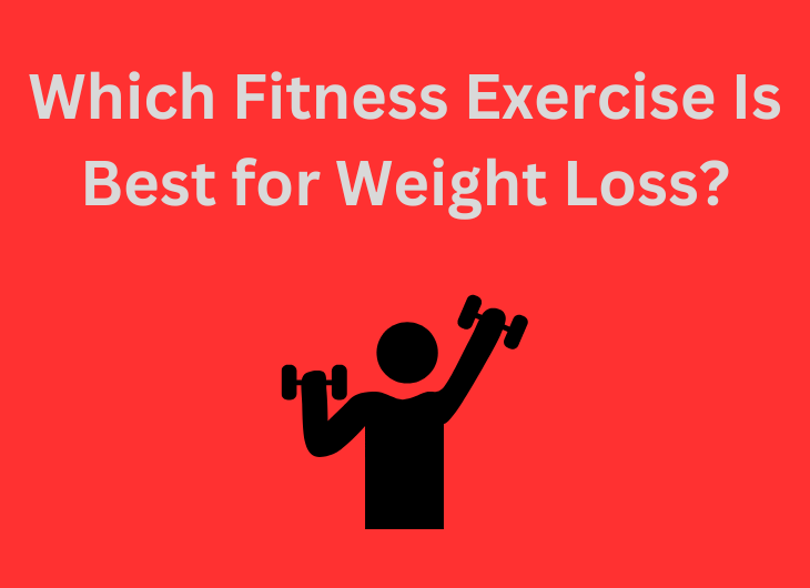 Which Fitness Exercise Is Best for Weight Loss?