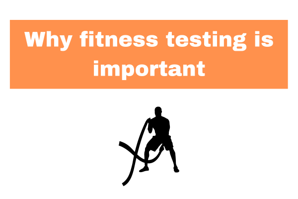 Why fitness testing is important: The Significance of Fitness Testing