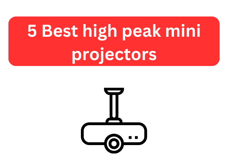 Best high peak mini projector: Choose between 5 best mini projector