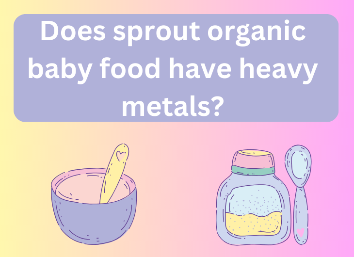 Does sprout organic baby food have heavy metals?