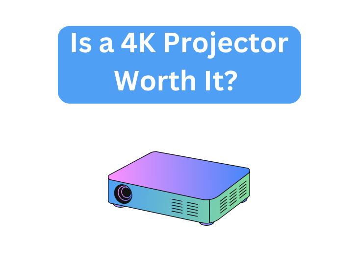 Is a 4K Projector Worth It? 
