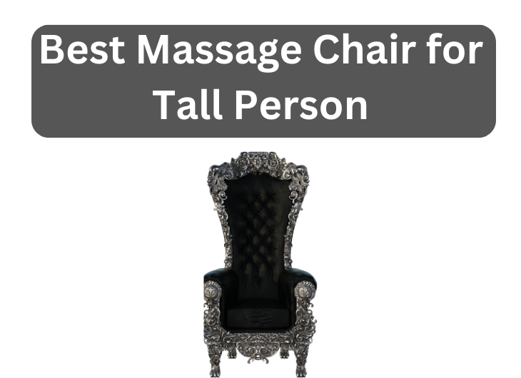Best Massage Chair for Tall Person: Guide to find the perfect fi