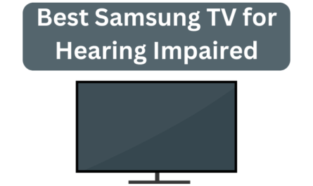 Best Samsung TV for Hearing Impaired